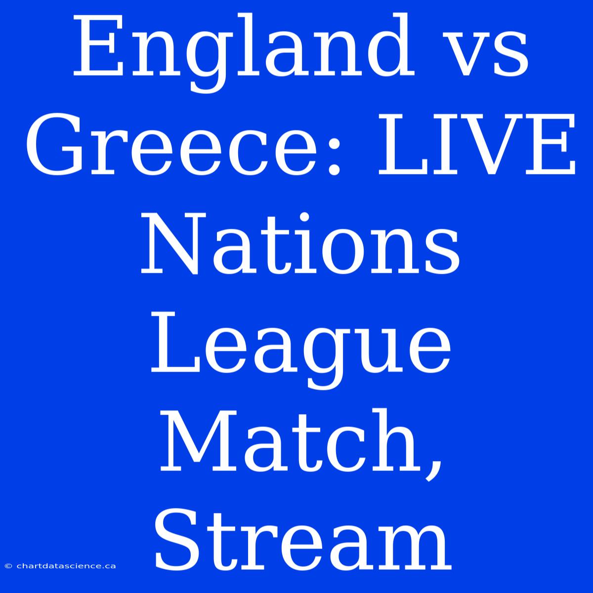 England Vs Greece: LIVE Nations League Match, Stream