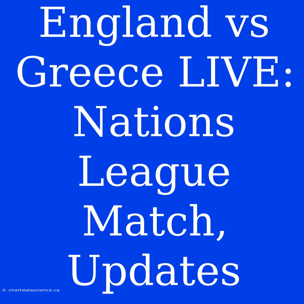 England Vs Greece LIVE: Nations League Match, Updates