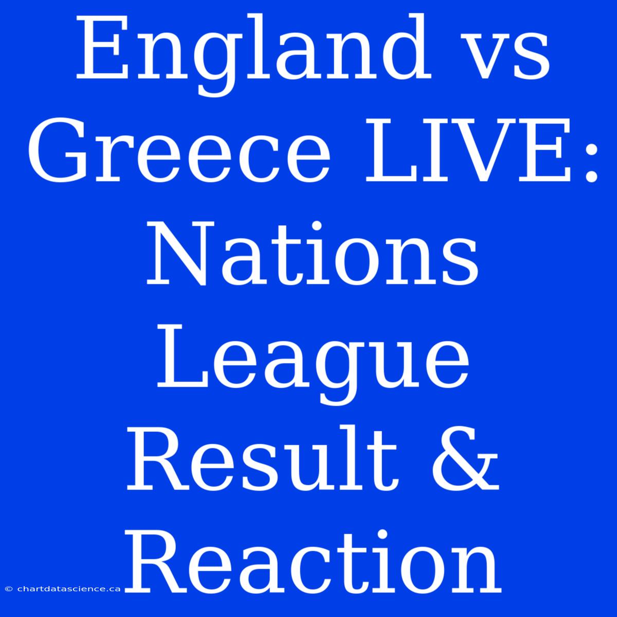 England Vs Greece LIVE: Nations League Result & Reaction