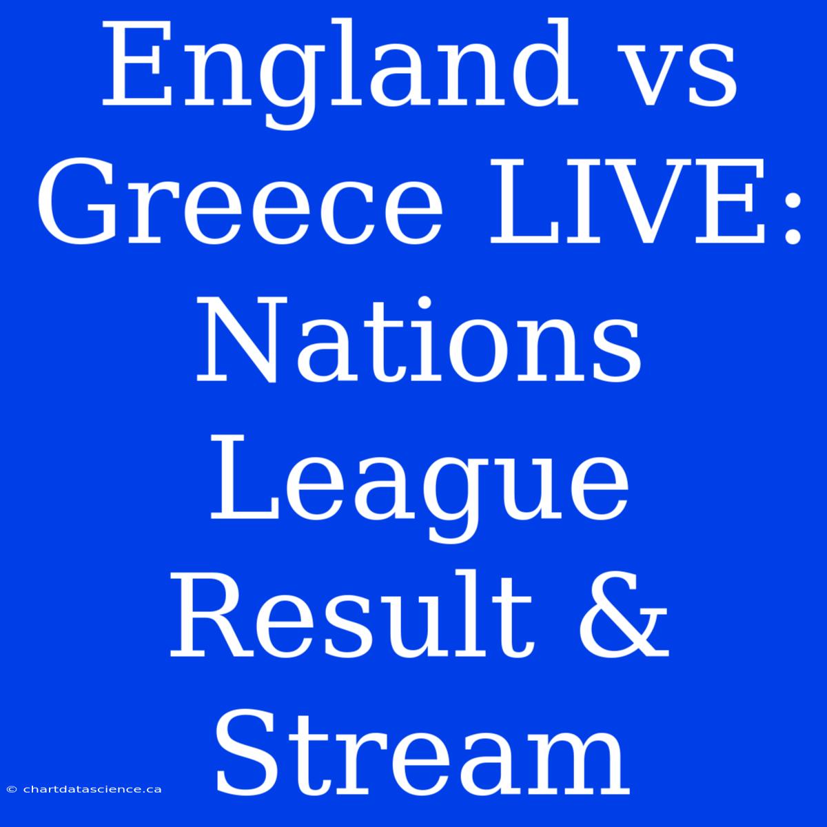 England Vs Greece LIVE: Nations League Result & Stream