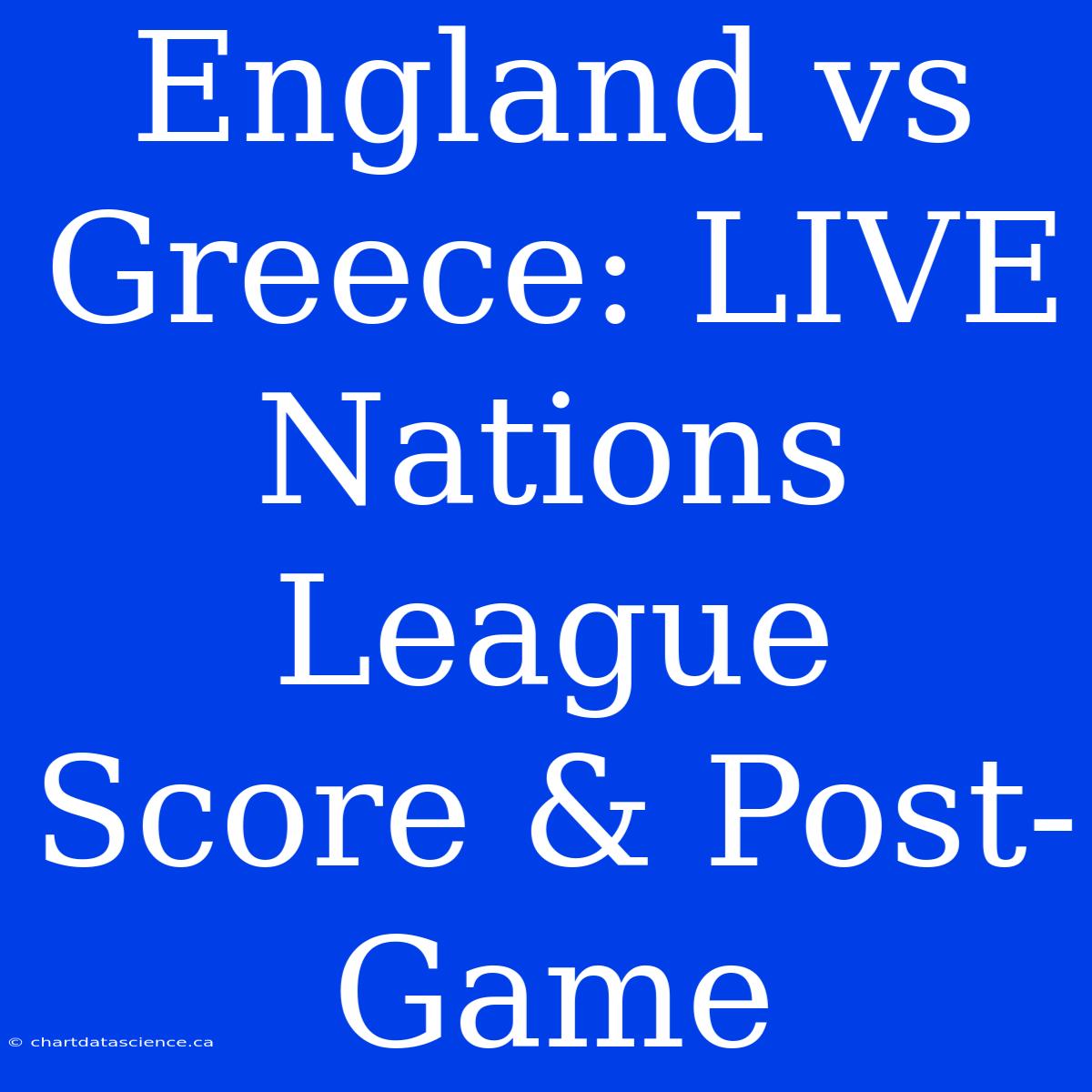 England Vs Greece: LIVE Nations League Score & Post-Game