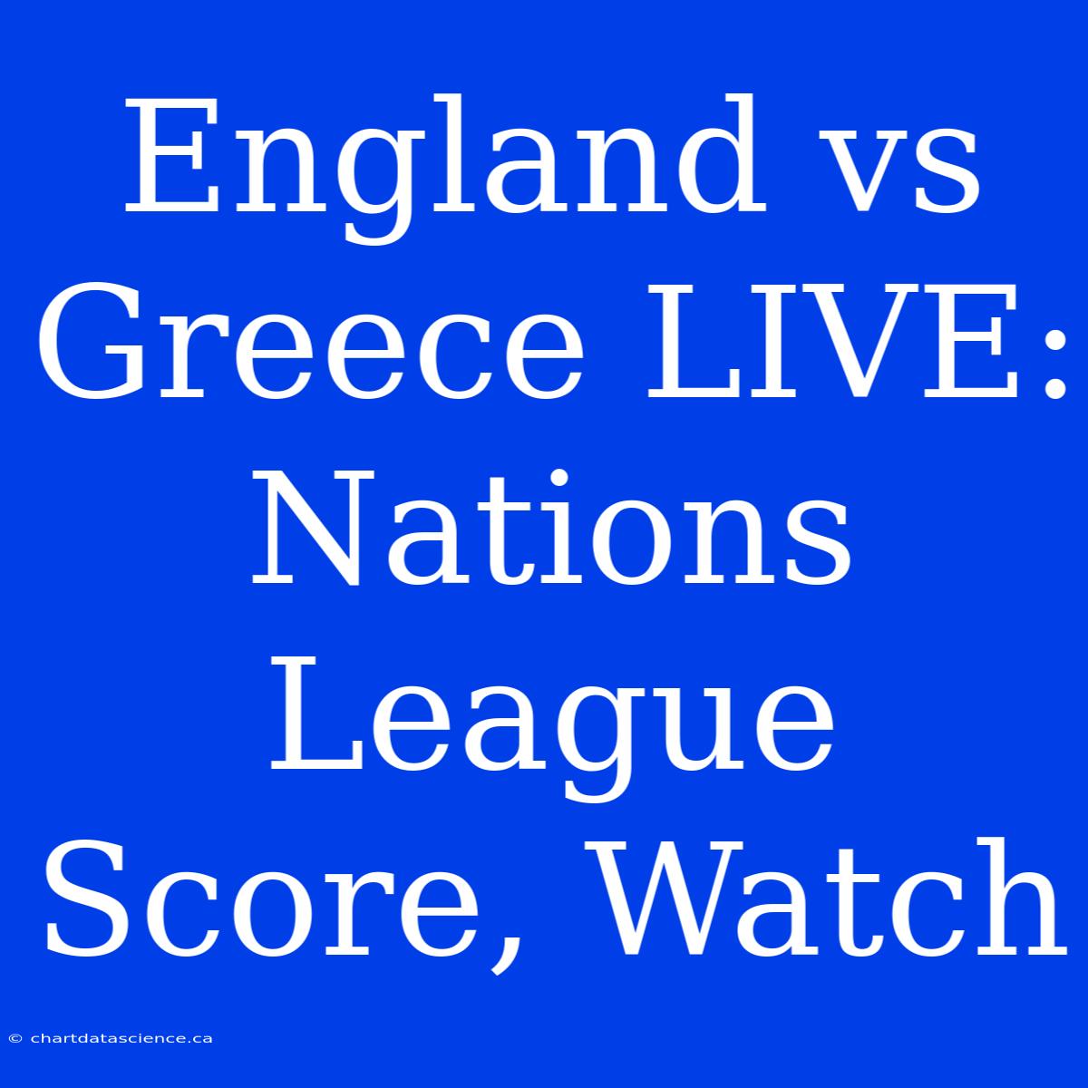 England Vs Greece LIVE: Nations League Score, Watch