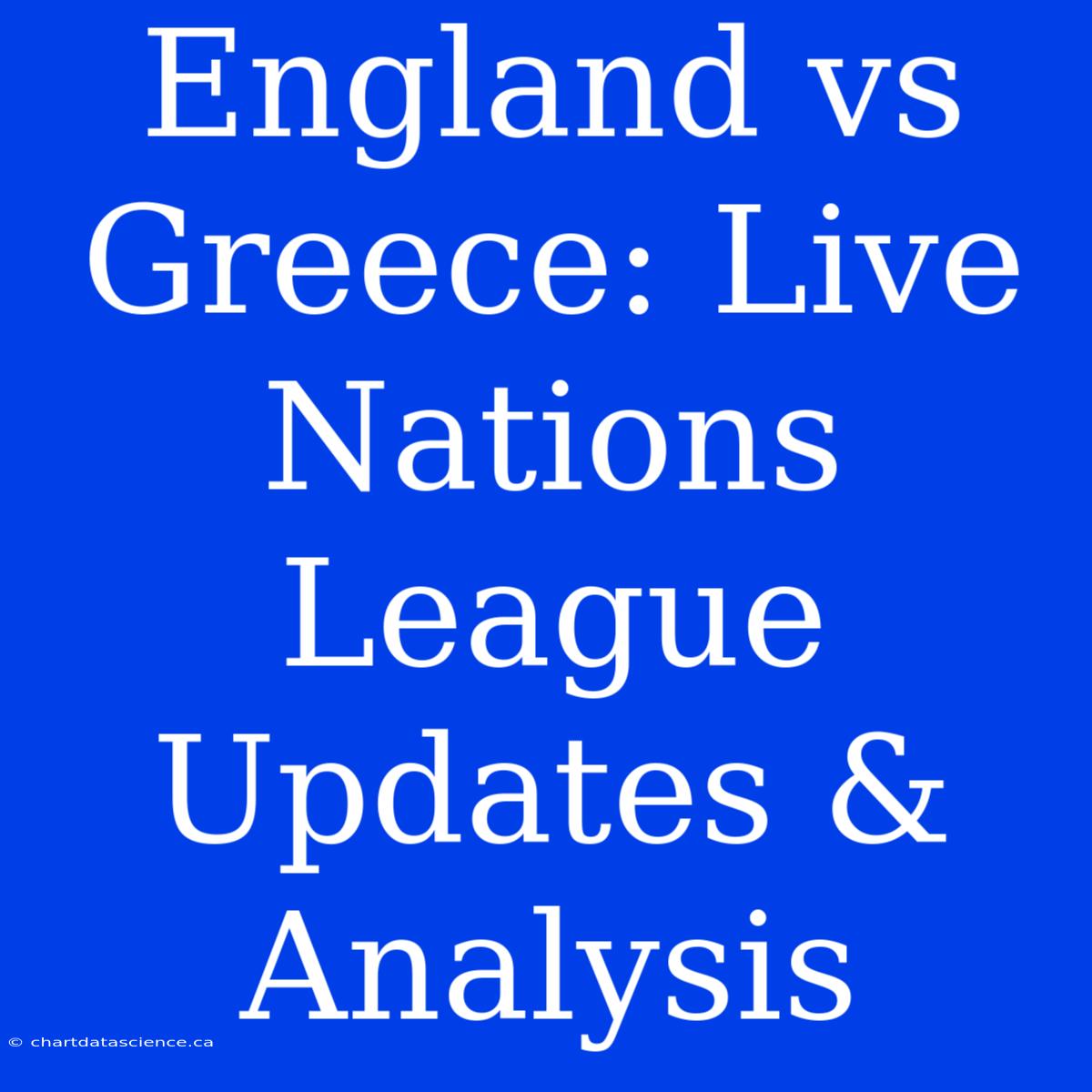 England Vs Greece: Live Nations League Updates & Analysis