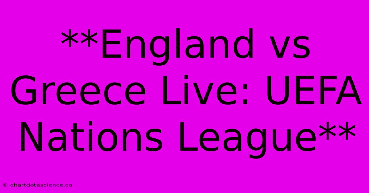 **England Vs Greece Live: UEFA Nations League**