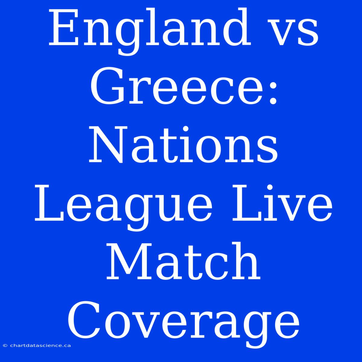 England Vs Greece: Nations League Live Match Coverage