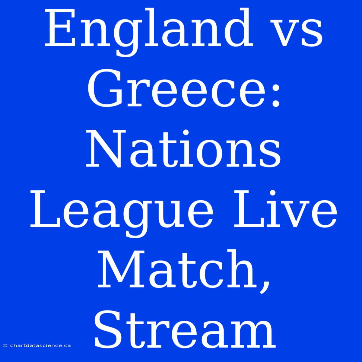 England Vs Greece: Nations League Live Match, Stream