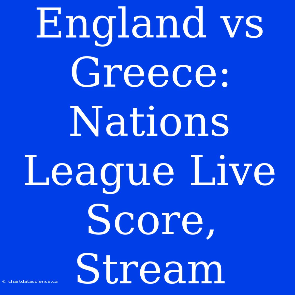 England Vs Greece: Nations League Live Score, Stream