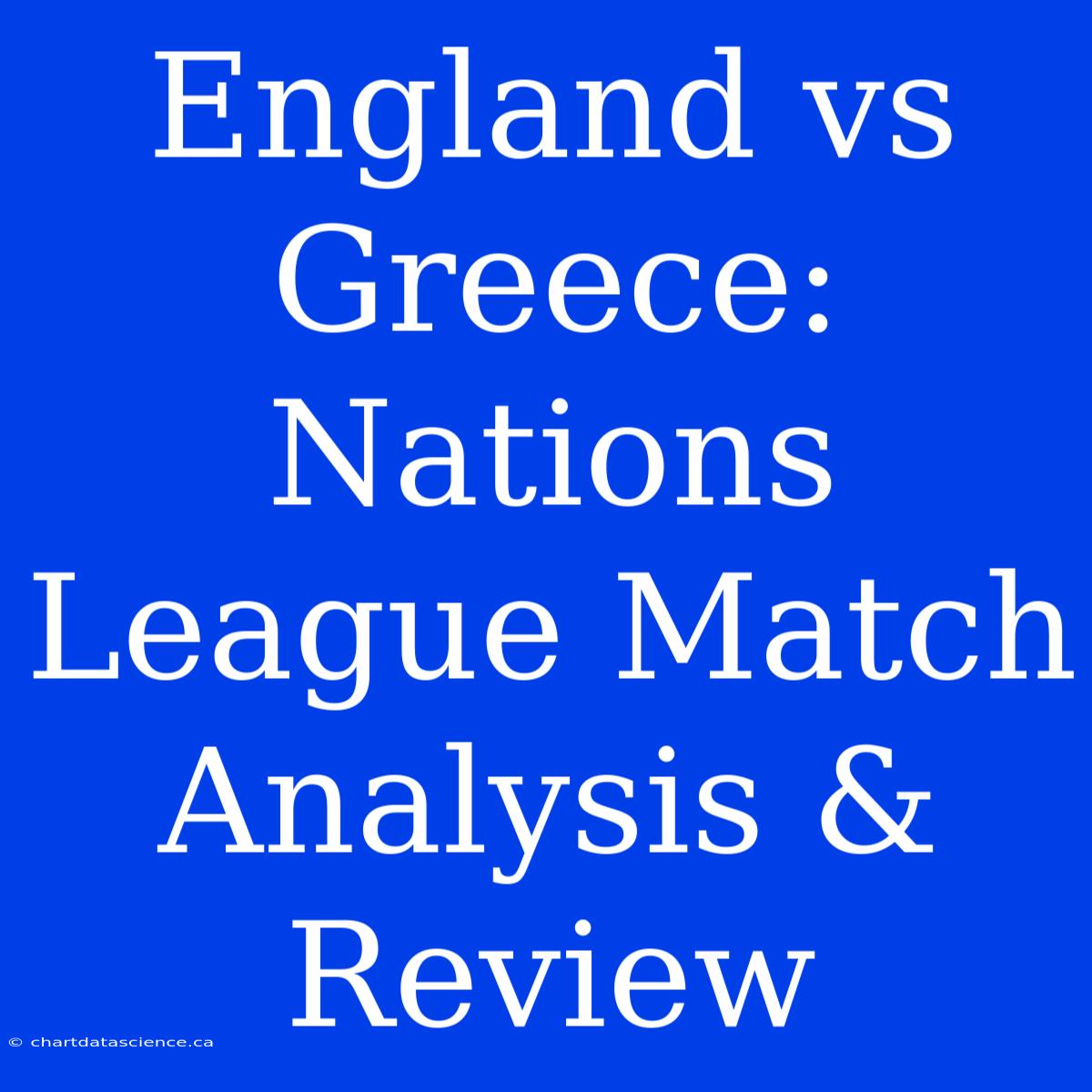 England Vs Greece: Nations League Match Analysis & Review