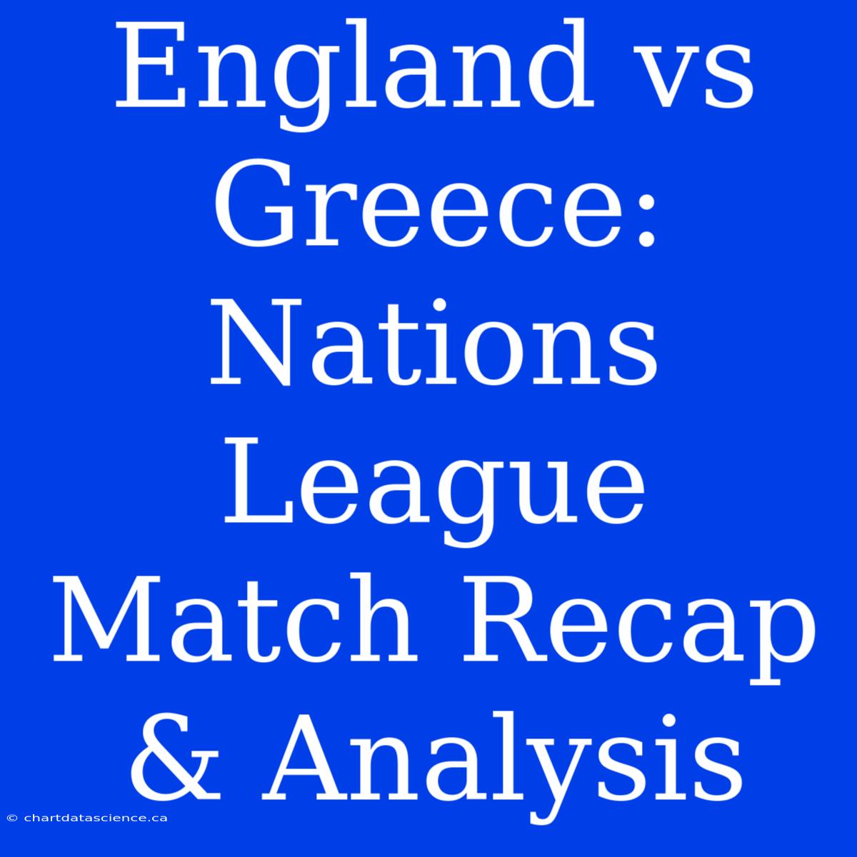 England Vs Greece: Nations League Match Recap & Analysis