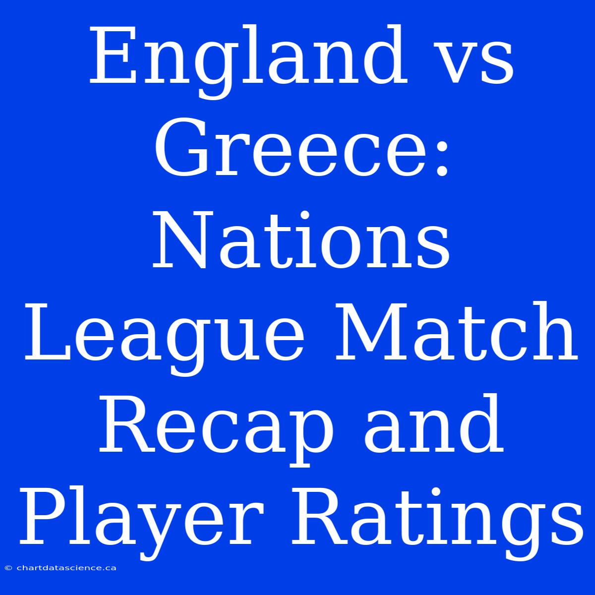 England Vs Greece: Nations League Match Recap And Player Ratings