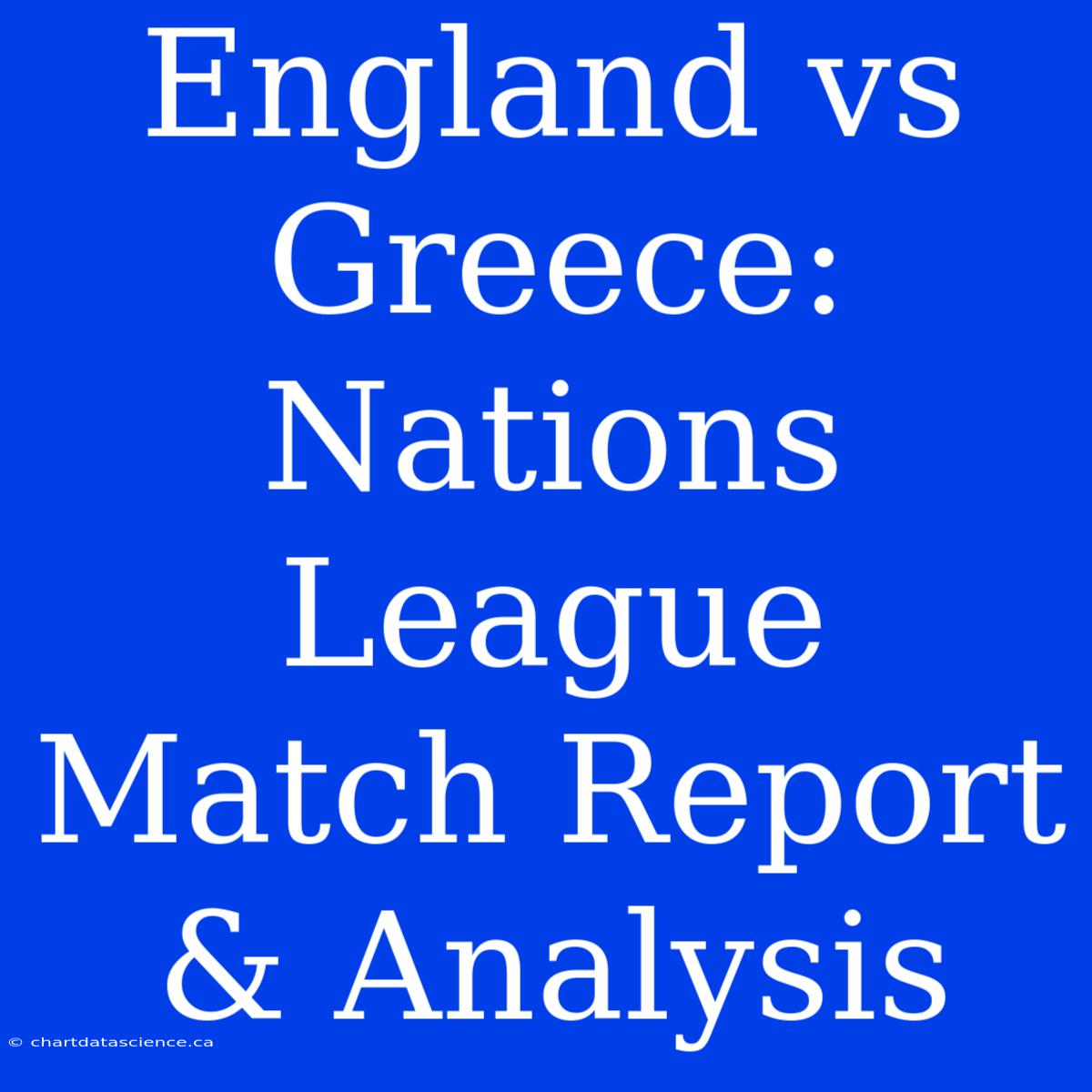 England Vs Greece: Nations League Match Report & Analysis