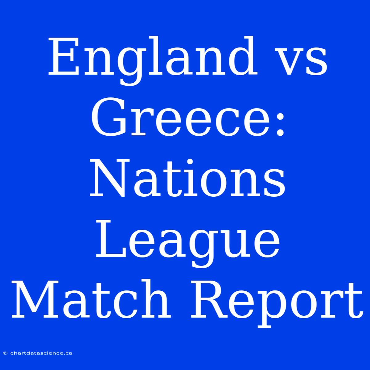 England Vs Greece: Nations League Match Report