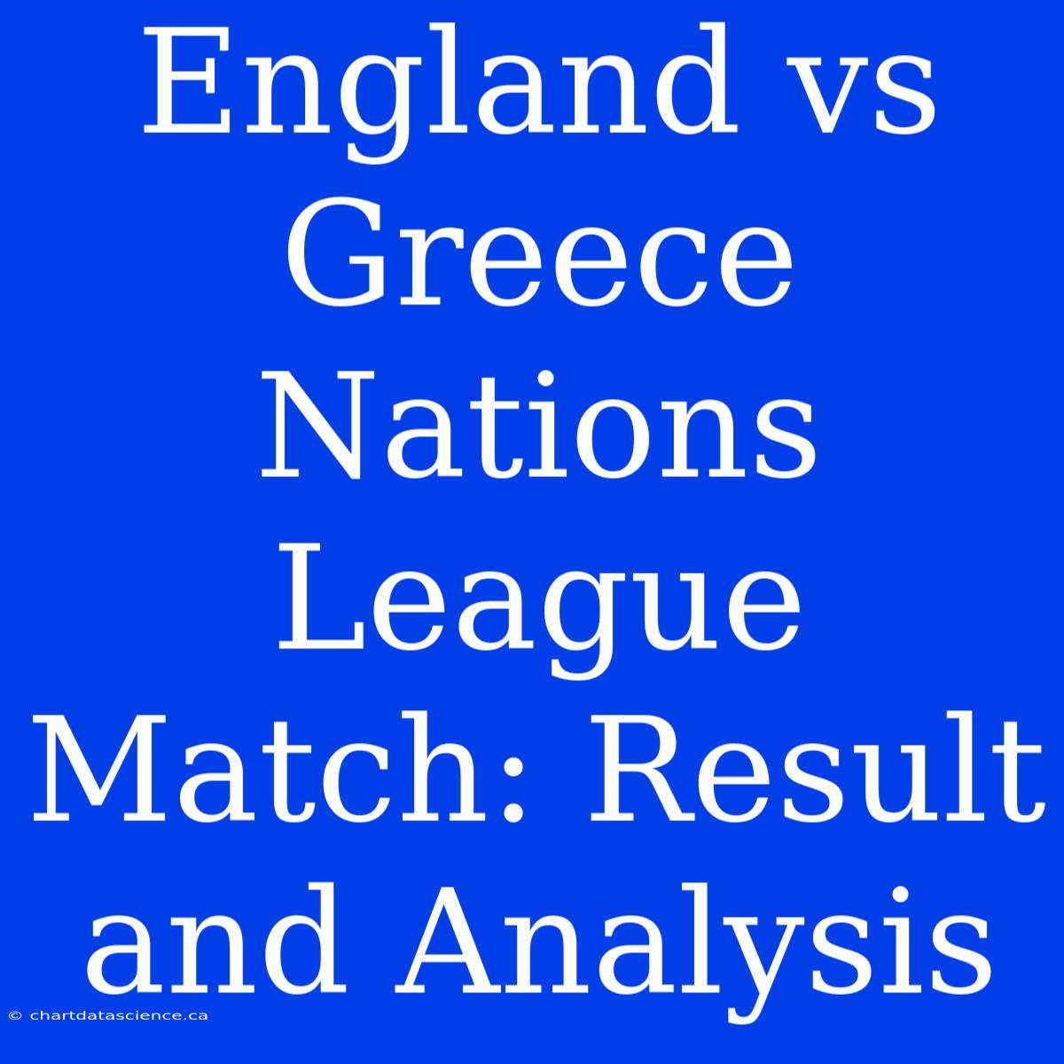 England Vs Greece Nations League Match: Result And Analysis