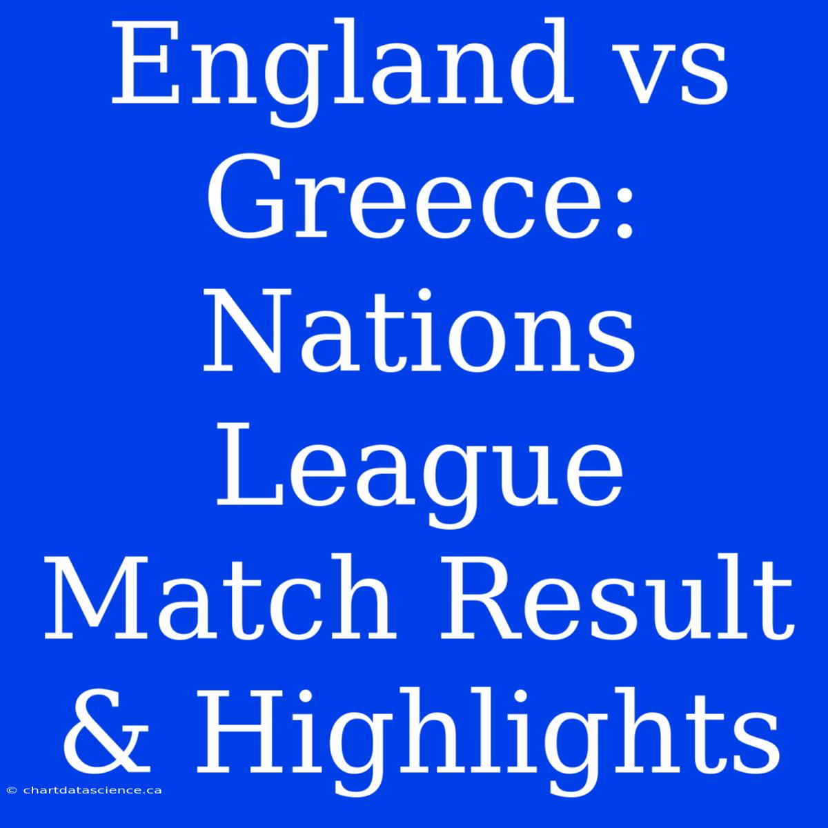 England Vs Greece: Nations League Match Result & Highlights