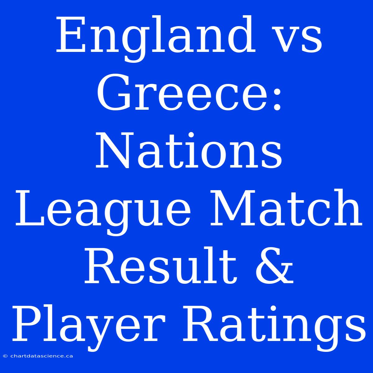 England Vs Greece: Nations League Match Result & Player Ratings