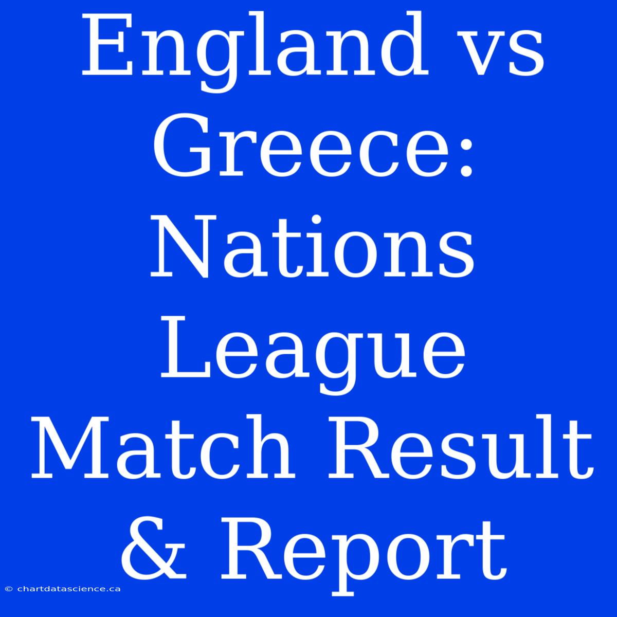 England Vs Greece: Nations League Match Result & Report