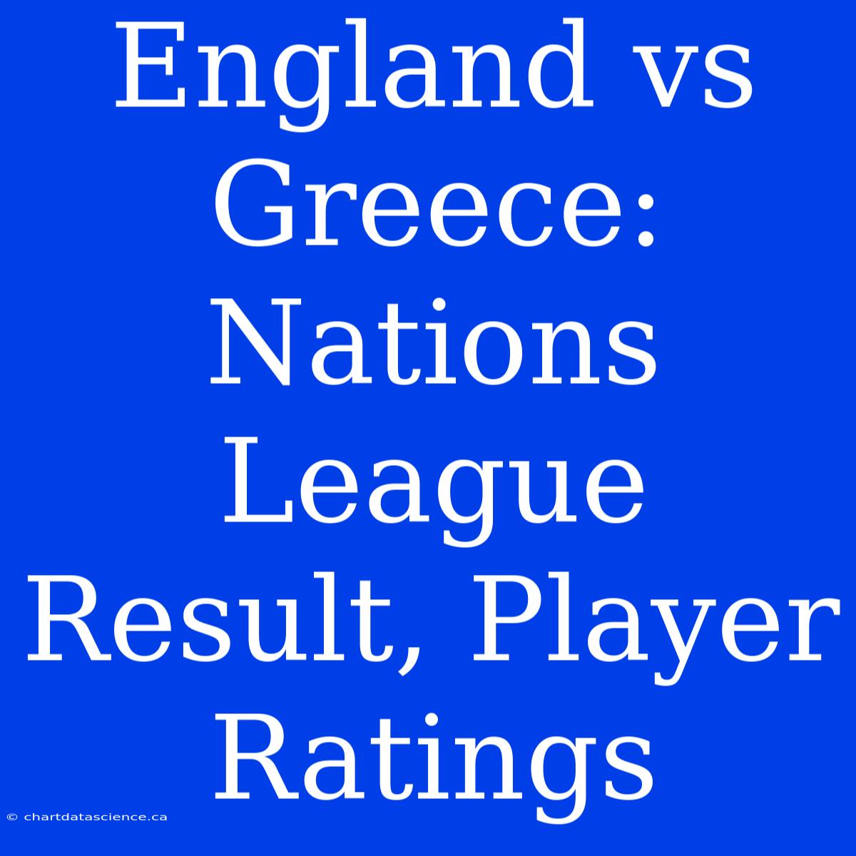 England Vs Greece: Nations League Result, Player Ratings