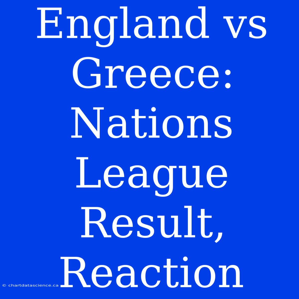 England Vs Greece: Nations League Result, Reaction