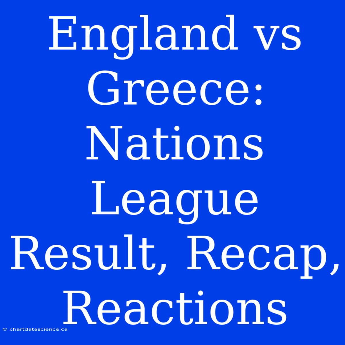 England Vs Greece: Nations League Result, Recap, Reactions