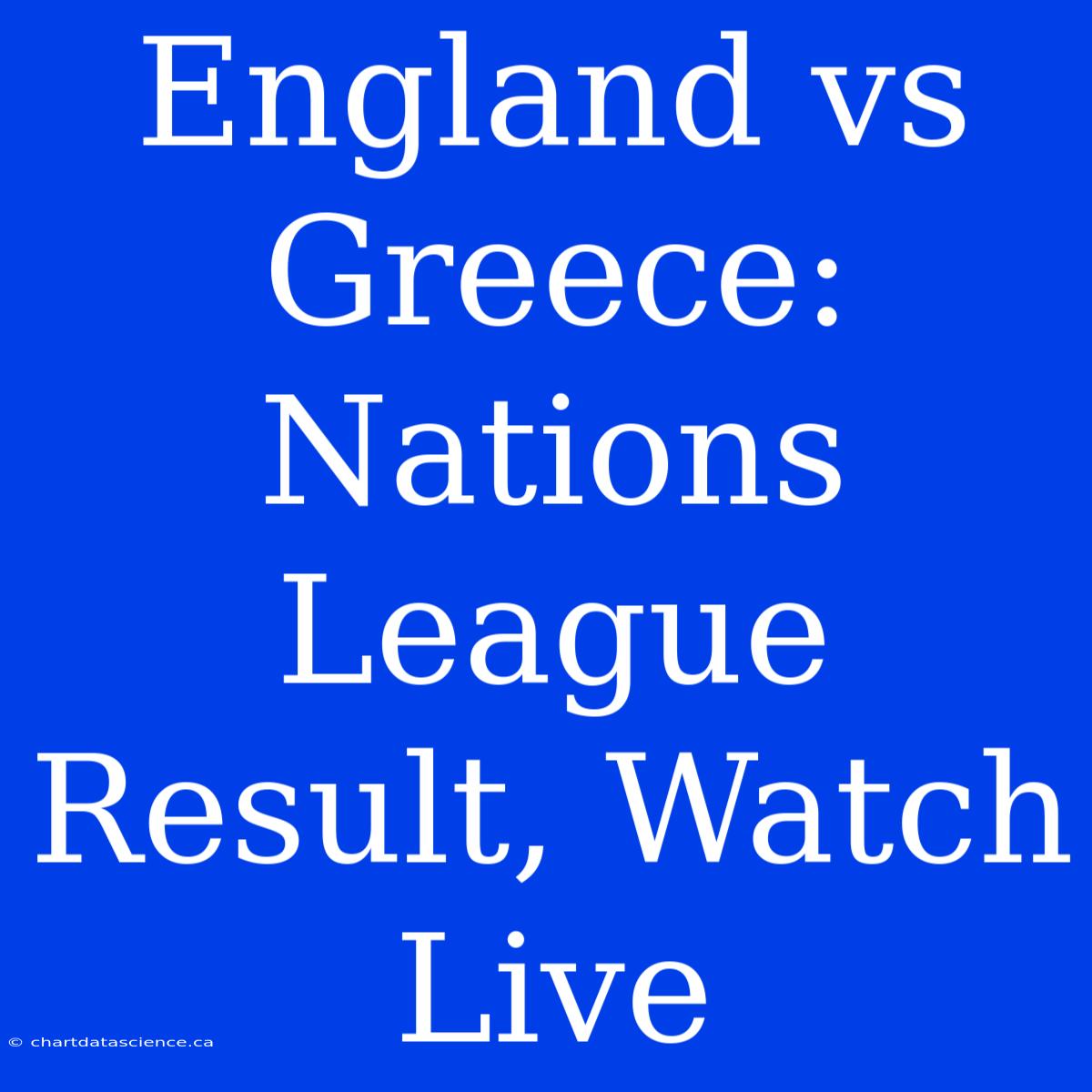 England Vs Greece: Nations League Result, Watch Live