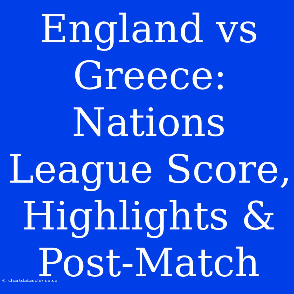 England Vs Greece: Nations League Score, Highlights & Post-Match