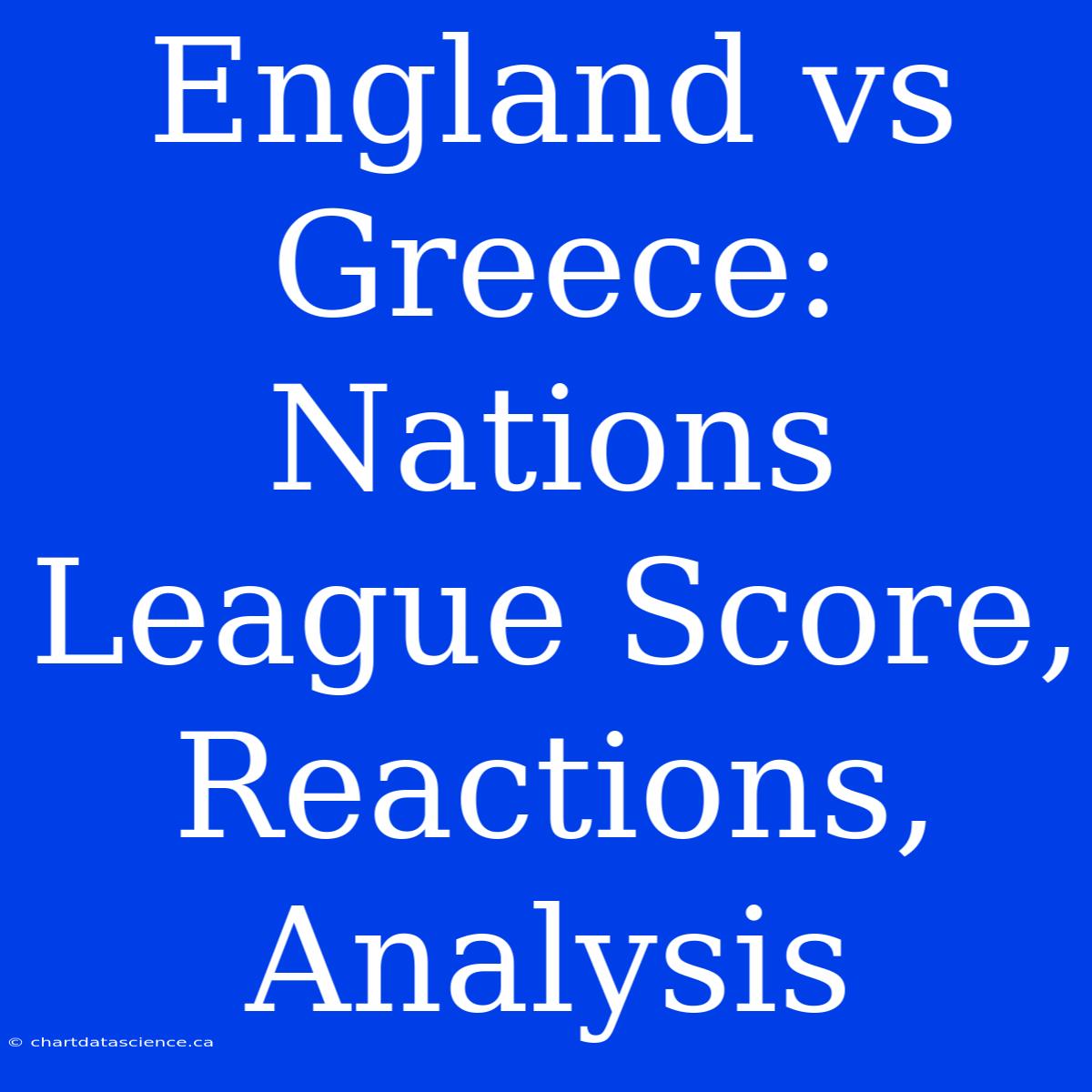 England Vs Greece: Nations League Score, Reactions, Analysis