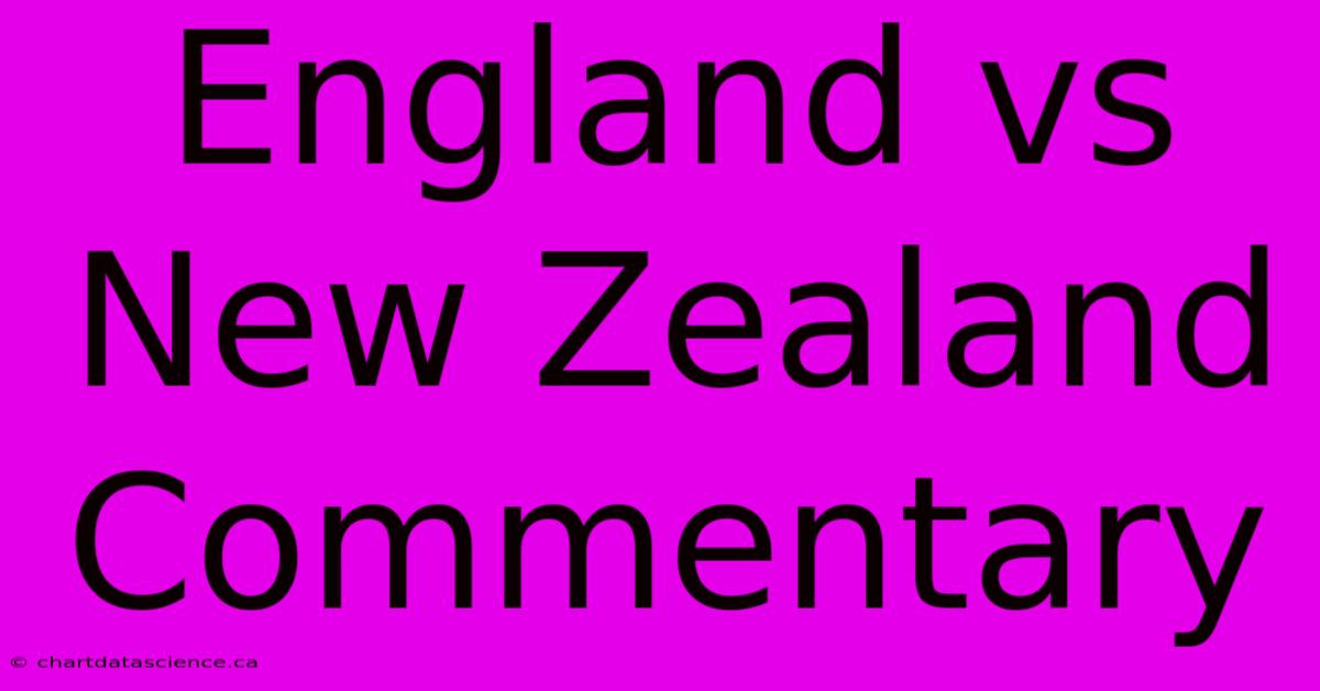 England Vs New Zealand Commentary