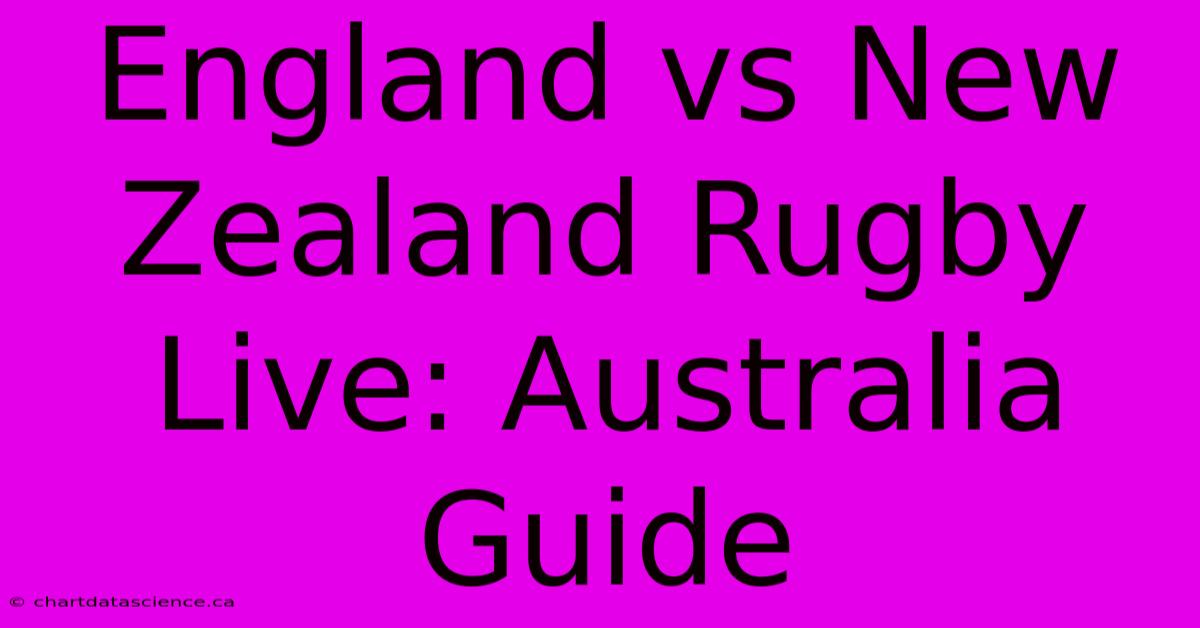 England Vs New Zealand Rugby Live: Australia Guide 