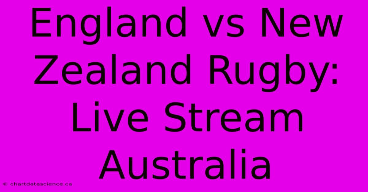 England Vs New Zealand Rugby: Live Stream Australia