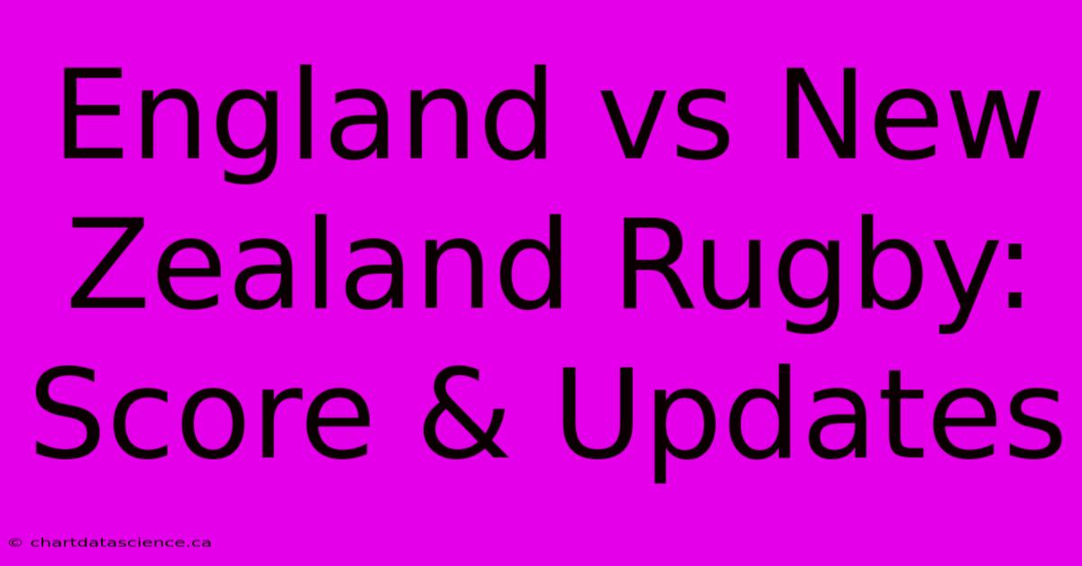 England Vs New Zealand Rugby: Score & Updates