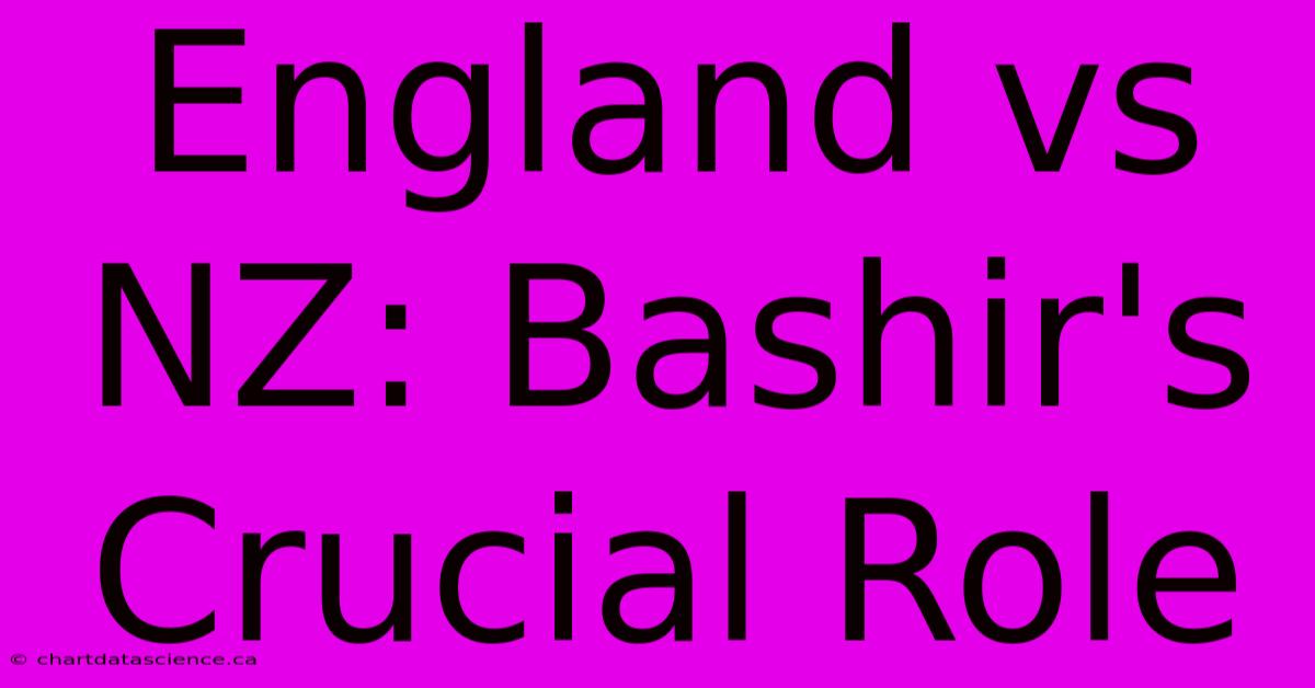 England Vs NZ: Bashir's Crucial Role