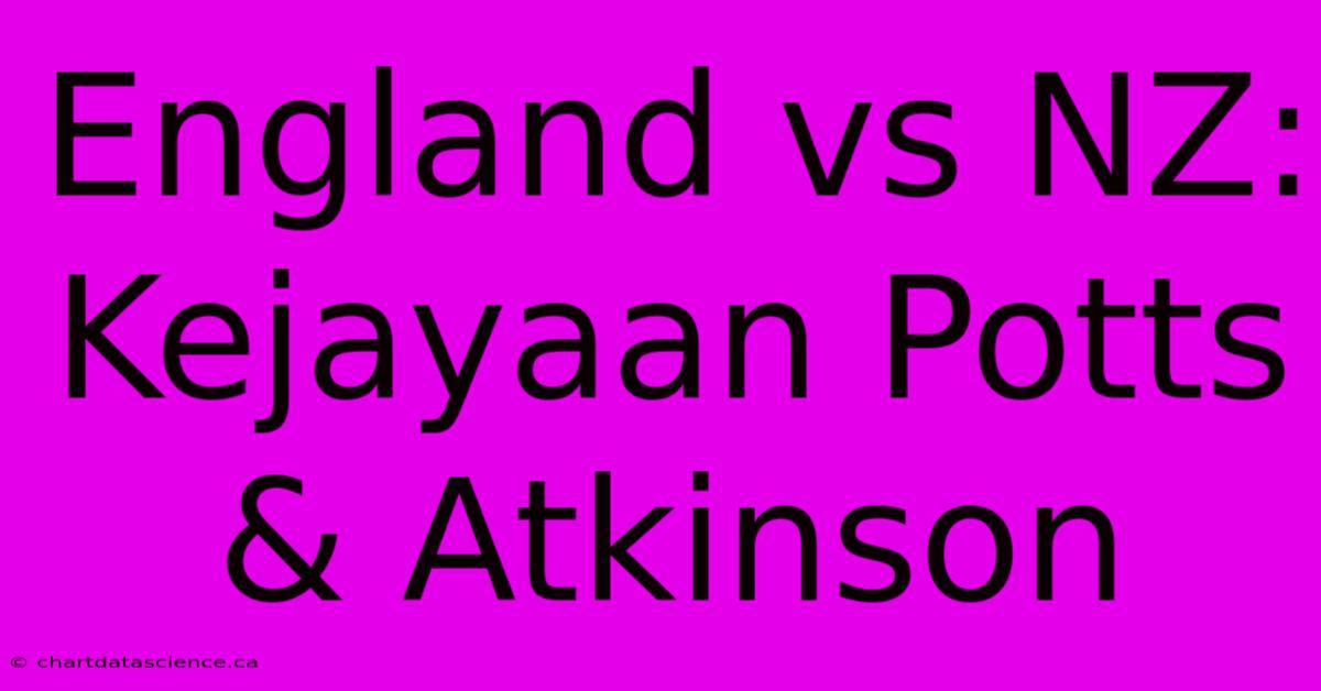 England Vs NZ: Kejayaan Potts & Atkinson