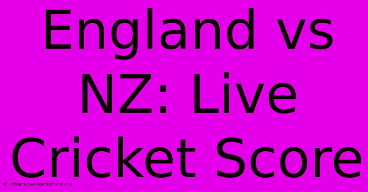 England Vs NZ: Live Cricket Score