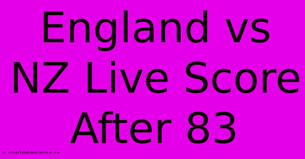 England Vs NZ Live Score After 83