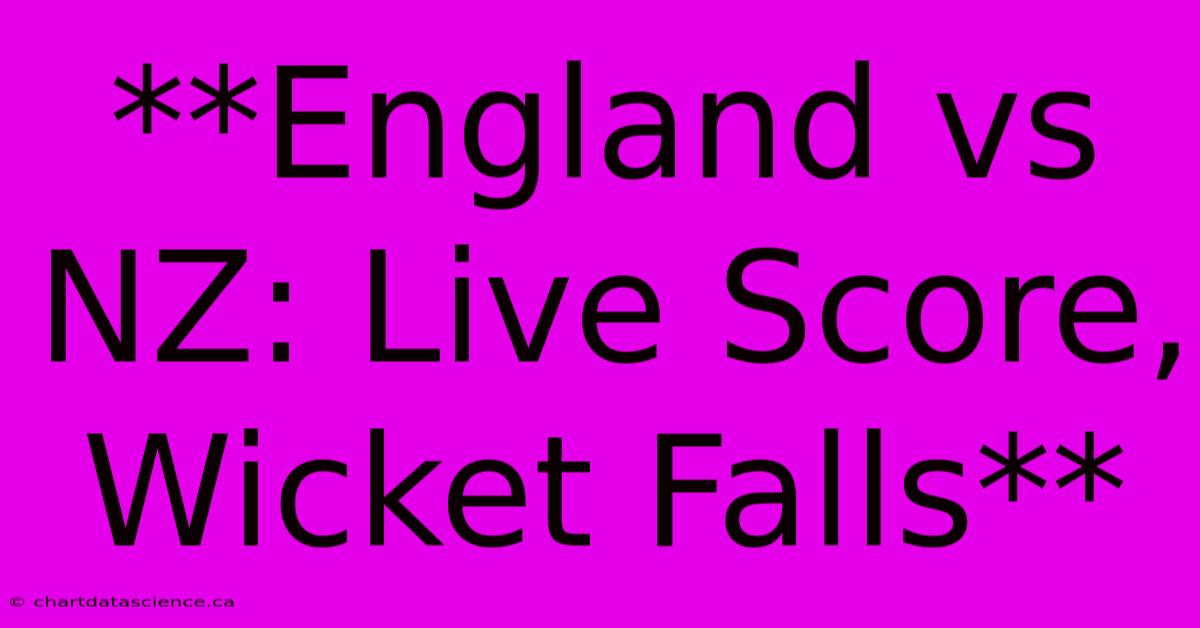 **England Vs NZ: Live Score, Wicket Falls**