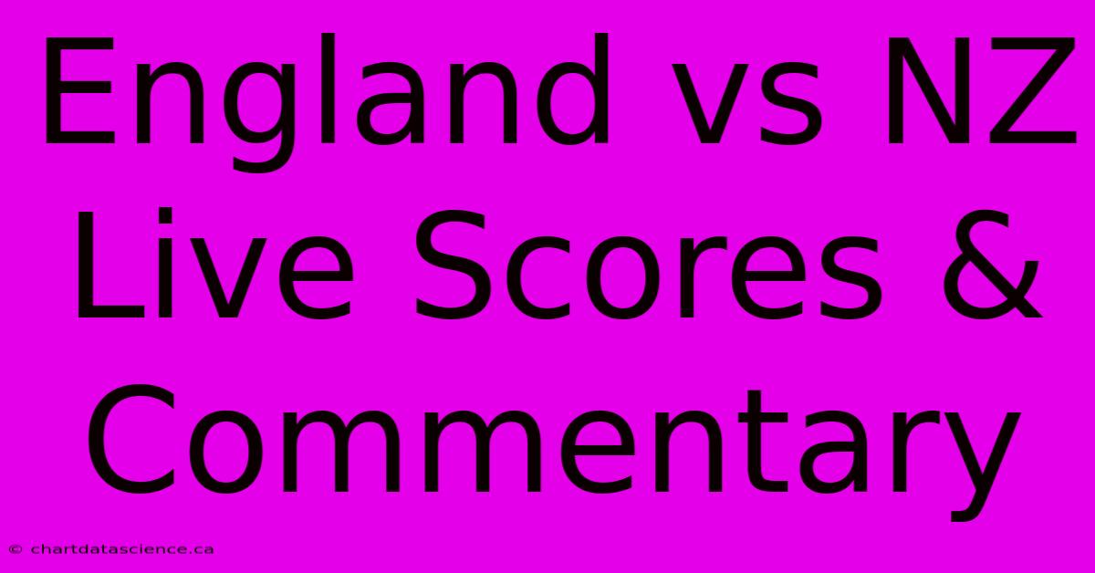 England Vs NZ Live Scores & Commentary