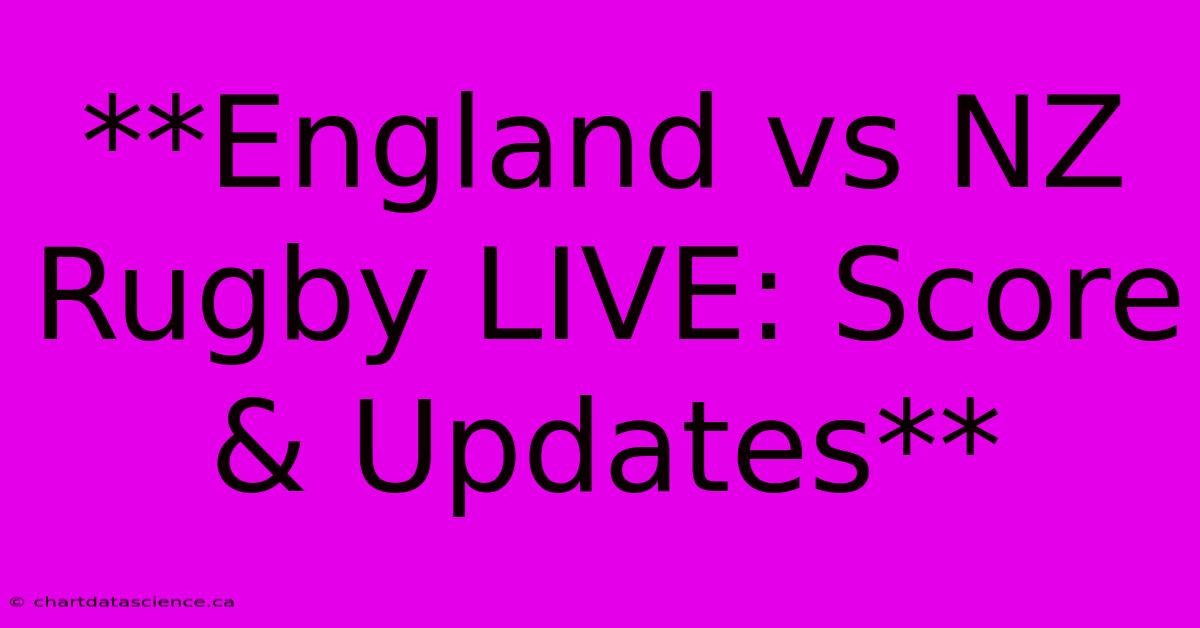 **England Vs NZ Rugby LIVE: Score & Updates**