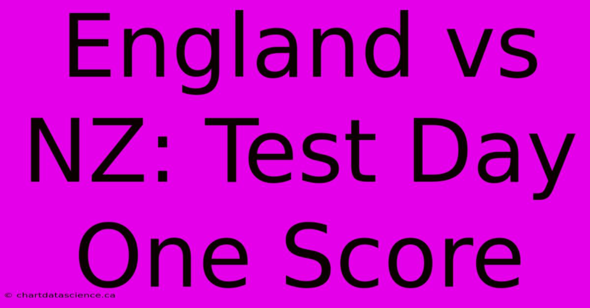 England Vs NZ: Test Day One Score