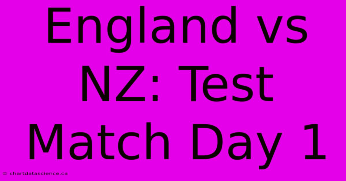 England Vs NZ: Test Match Day 1