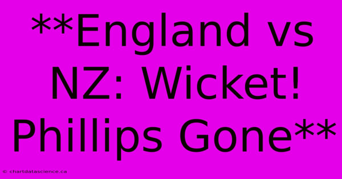 **England Vs NZ: Wicket! Phillips Gone**