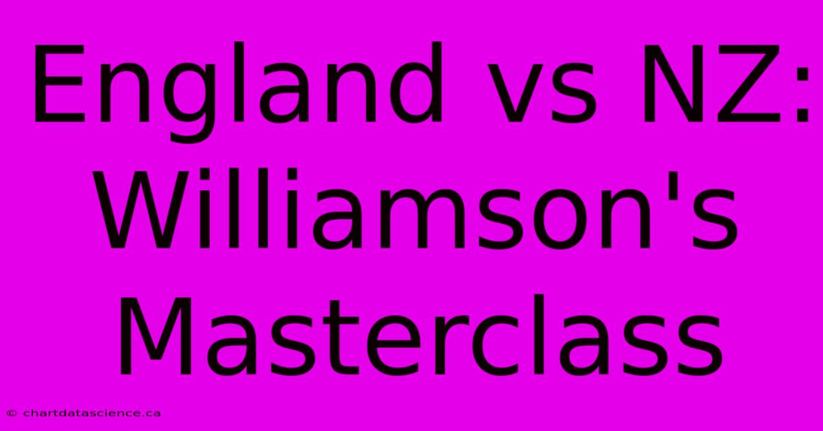 England Vs NZ: Williamson's Masterclass