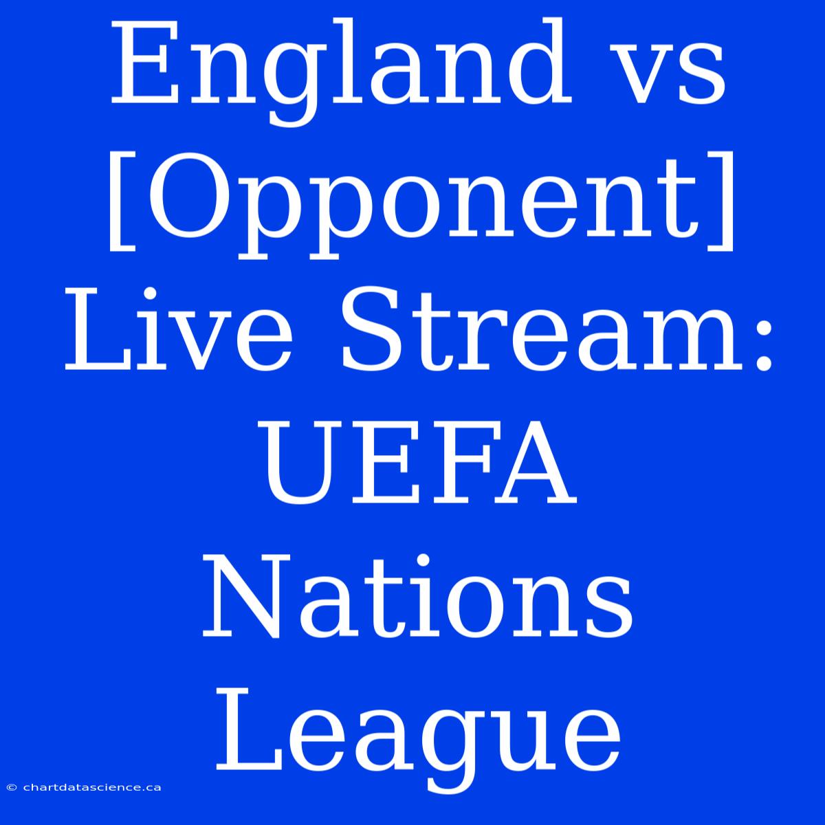 England Vs [Opponent] Live Stream: UEFA Nations League