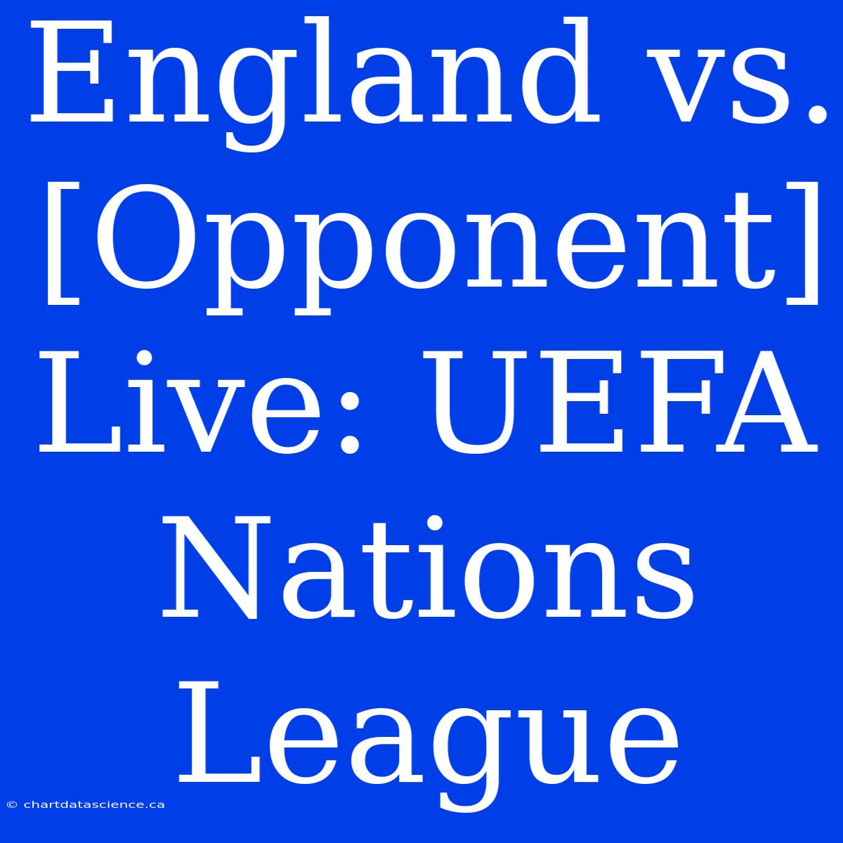 England Vs. [Opponent] Live: UEFA Nations League