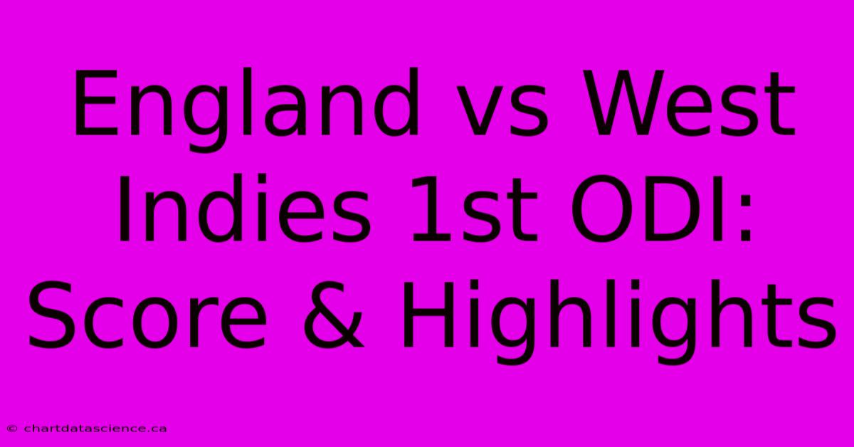 England Vs West Indies 1st ODI: Score & Highlights