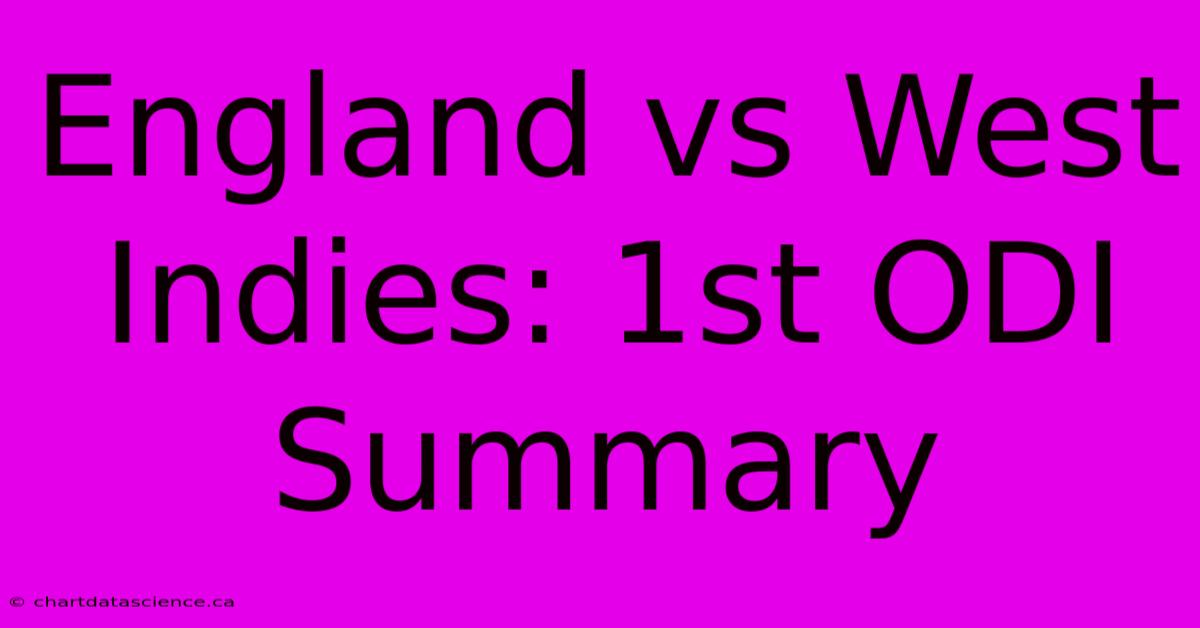 England Vs West Indies: 1st ODI Summary