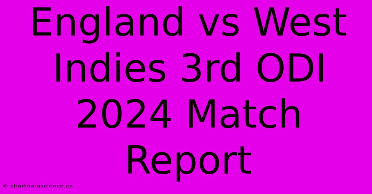 England Vs West Indies 3rd ODI 2024 Match Report