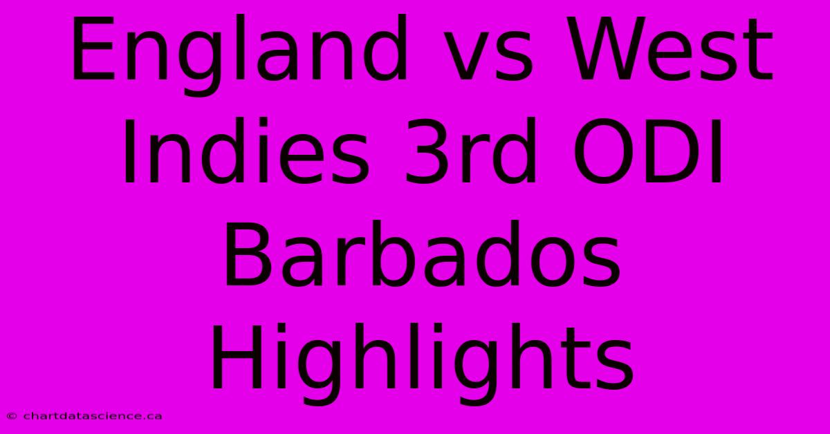 England Vs West Indies 3rd ODI Barbados Highlights