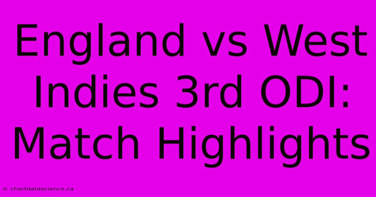 England Vs West Indies 3rd ODI: Match Highlights