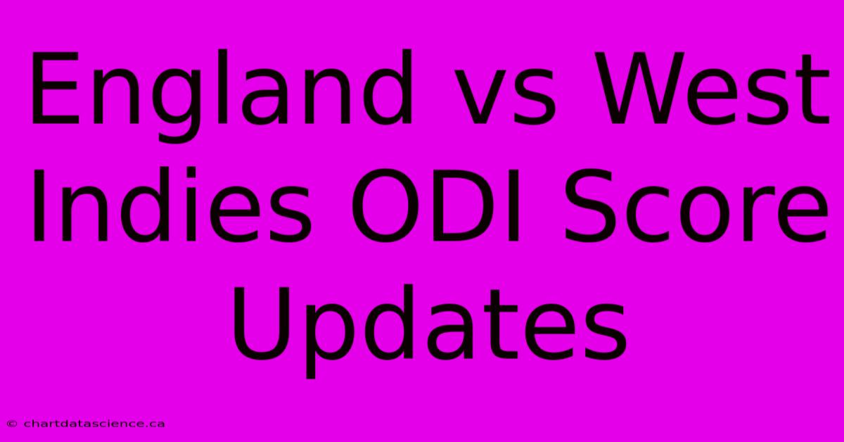 England Vs West Indies ODI Score Updates