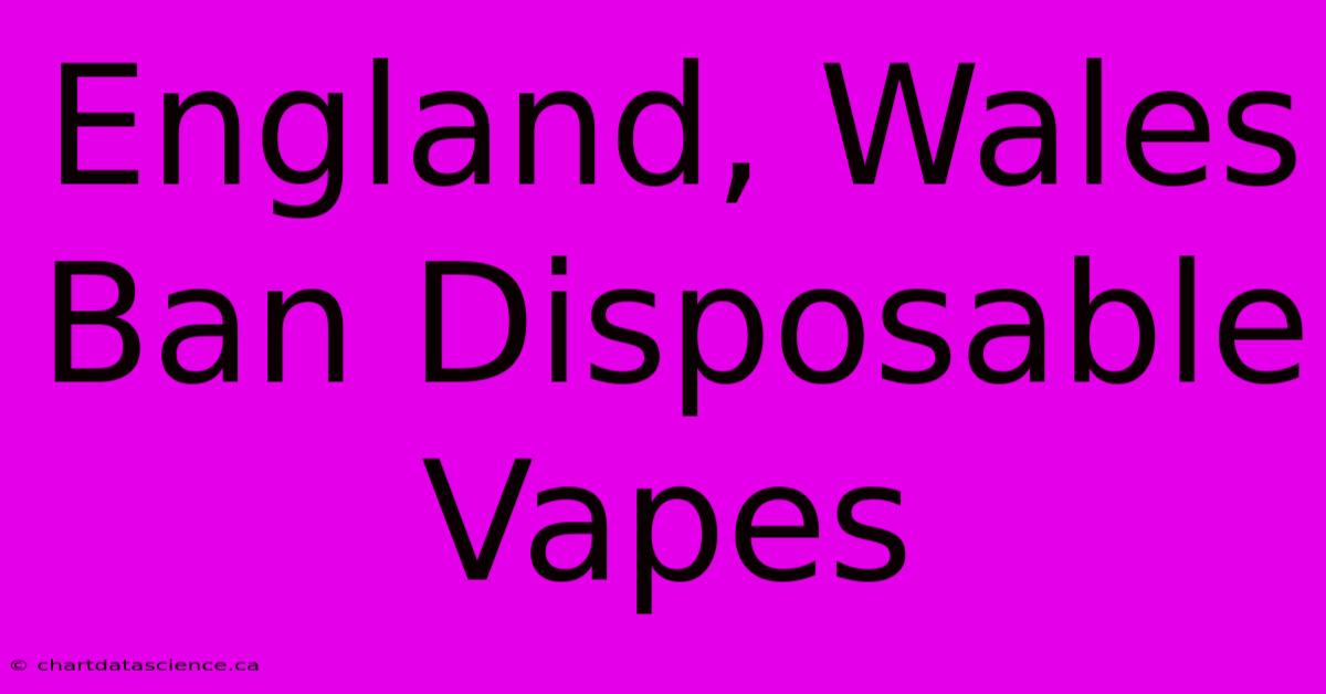 England, Wales Ban Disposable Vapes